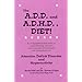 The A.D.D. and A.D.H.D. Diet! A Comprehensive Look at Contributing Factors and Natural Treatments for Symptoms of Attention Deficit Disorder and Hyperactivity
