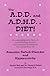 The A.D.D. and A.D.H.D. Diet! Updated: A Comprehensive Look at Contributing Factors and Natural Treatments for Symptoms of Attention Deficit Disorder and Hyperactivity