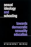 Sexual Ideology and Schooling: Towards Democratic Sexuality Education