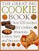 The Great Big Cookie Book: Over 200 Recipes for Cookies, Brownies, Scones, Bars and Biscuits