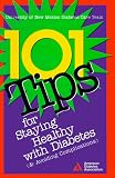 101 Tips for Staying Healthy with Diabetes (& Avoiding Complications): A Project of the American Diabetes Association
