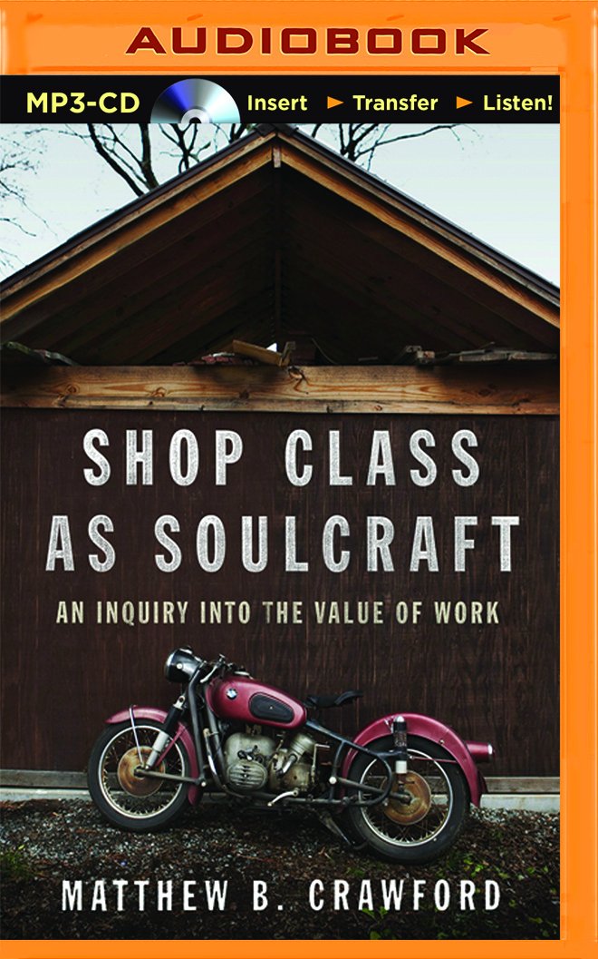 Shop Class as Soulcraft: An Inquiry into the Value of Work ...