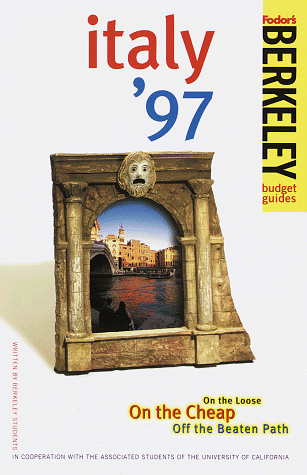 City Travel Guides Discounted  Books : Berkeley Guides: Italy '97: On the Loose, On the Cheap, Off the Beaten Path
