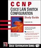 CCNP: Cisco LAN Switch Configuration Study Guide