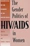The Gender Politics of HIV/AIDS in Women: Perspectives on the Pandemic in the United States