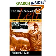 The Dark Side of the Left: Illiberal Egalitarianism in America (Modern War Studies)