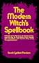 The Modern Witch's Spellbook (Bk. 1)