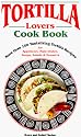 Tortilla Lovers Cook Book