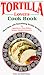 Tortilla Lovers Cook Book