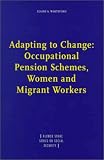 Adapting to Change:Occupational Pension Schemes, Women and Migrant Workers (Kluwer Sovac Series on Social Security , No 4)