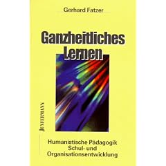 Ganzheitliches Lernen. Humanistische P�dagogik, Schul- und Organisationsentwicklung