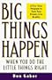 Big Things Happen When You Do the Little Things Right: A 5-Step Program to Turn Your Dreams into Reality