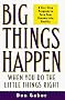 Big Things Happen When You Do the Little Things Right: A 5-Step Program to Turn Your Dreams into Reality