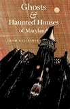 Ghosts and Haunted Houses of Maryland