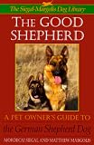 The Good Shepherd: Pet Owner's Guide to the German Shepherd Dog Series: The S-M Dog Library