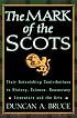 The Mark of the Scots: Their Astonishing Contributions to History, Science, Democracy, Literature, andthe Arts
