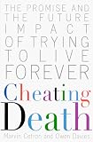 Cheating Death: The Promise and the Future Impact of Trying to Live Forever