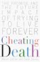 Cheating Death: The Promise and the Future Impact of Trying to Live Forever