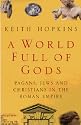 A World Full Of Gods: Pagans, Jews and Christians in the Roman Empire