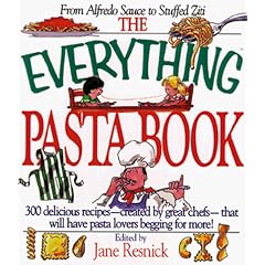 The Everything Pasta Book: Over 300 Delicious Recipes--Many Created by Great Chefs--That Will Have Pasta Lovers Begging for More (Everything Series)