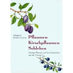 Pflaumen, Kirschpflaumen, Schlehen. Heutige Pflanzen und ihre Geschichte seit der Fr�hzeit