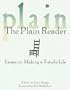 The Plain Reader: Essays on Making a Simple Life