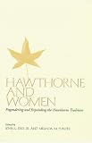 Hawthorne and Women: Engendering and Expanding the Hawthorne Tradition
