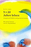 F&uuml;nf mal zwanzig Jahre leben - Jung gesund bleiben und gesund alt werden - Deforest Clinton Jarvis