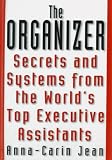 The Organizer : Secrets & Systems from the Worlds Top Executive Assistants
