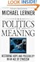 The Politics Of Meaning: Restoring Hope And Possibility In An Age Of Cynicism