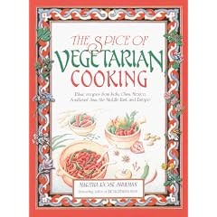 The Spice of Vegetarian Cooking: Ethnic Recipes from India, China, Mexico, Southeast Asia, the Middle East, and Europe