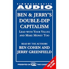 BEN & JERRY'S DOUBLE-DIP CAPITALISM: LEAD W/YOUR VALUES & MAKE MONEY TOO CST: Lead With Your Values and Make Money Too