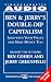 BEN & JERRY'S DOUBLE-DIP CAPITALISM: LEAD W/YOUR VALUES & MAKE MONEY TOO CST: Lead With Your Values and Make Money Too