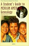 A Student's Guide to Mexican American Genealogy (Oryx American Family Tree Series)