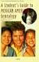 A Student's Guide to Mexican American Genealogy (Oryx American Family Tree Series)