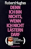 Denn ich bin nichts, wenn ich nicht lästern darf. Kritische Anmerkungen zu Kunst, Künstlern und Kunstmarkt
