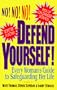 Defend Yourself!: Every Woman's Guide to Safeguarding Her Life