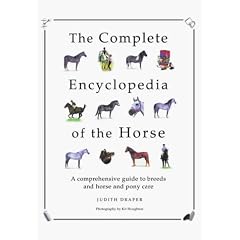The Complete Encyclopedia of the Horse: A Comprehensive Guide to Breeds and Horse and Pony Care
