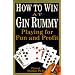 How to Win at Gin Rummy: Playing for Fun and Profit