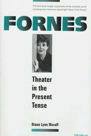 Fornes: Theater in the Present Tense (Theater: Theory/Text/Performance)