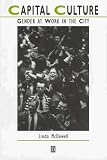 Capital Culture: Gender at Work in the City (Studies in Urban and Social Change)