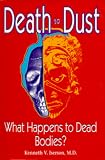 Death to Dust: What Happens to Dead Bodies Kenneth V. Iserson