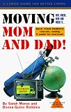 Moving Mom & Dad: Why, Where, How, and When to Help Your Parents Relocate (Lanier Guides Series)