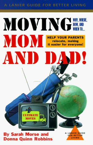 moving mom and dad why where how and when to help your parents relocate lanier guides series