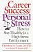 Career Success/Personal Stress: How to Stay Healthy in a High Stress Environment