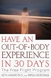  : Have an Out-of-Body Experience in 30 Days, Second Edition: The Free Flight Program (30-Day Higher Consciousness)