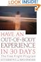 Have an Out-of-Body Experience in 30 Days, Second Edition: The Free Flight Program (30-Day Higher Consciousness)