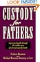 Custody for Fathers: A Practical Guide Through the Combat Zone of a Brutal Custody Battle