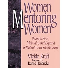 Women Mentoring Women: Ways to Start, Maintain, and Expand a Biblical Women's Ministry