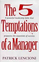5 Temptations of a Manager: A Powerful Fable That Pinpoints the Essentials of Success